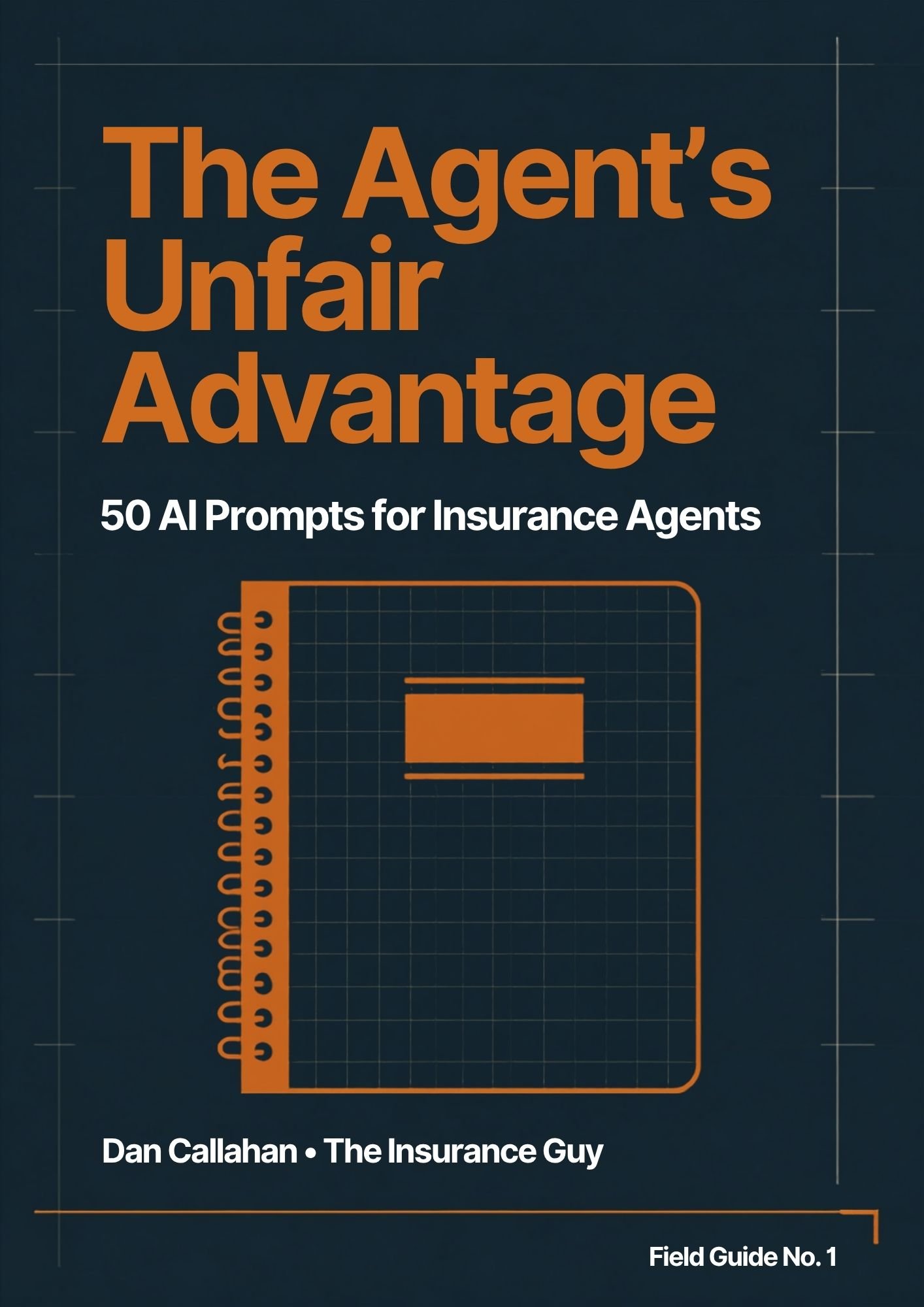 The Agent's Unfair Advantage- Field Guide No. 1 by Dan Callahan